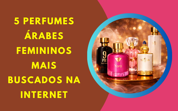 5 Perfumes Árabes Femininos Mais Buscados na Internet