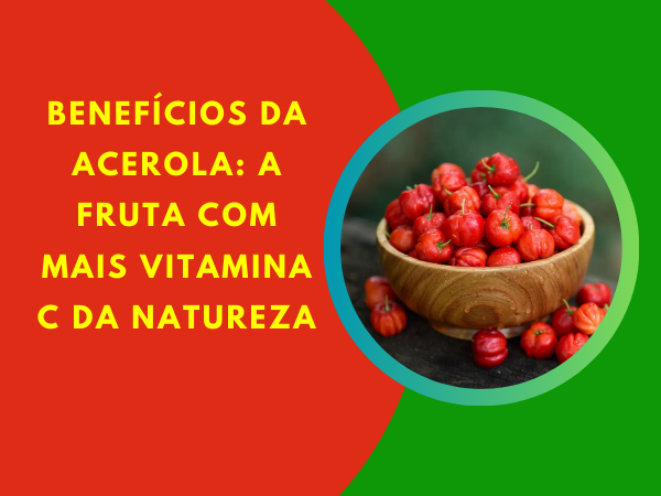 Benefícios da Acerola: A Fruta com Mais Vitamina C da Natureza
