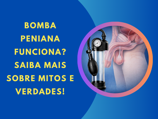 Bomba Peniana Funciona? Mitos e Verdades