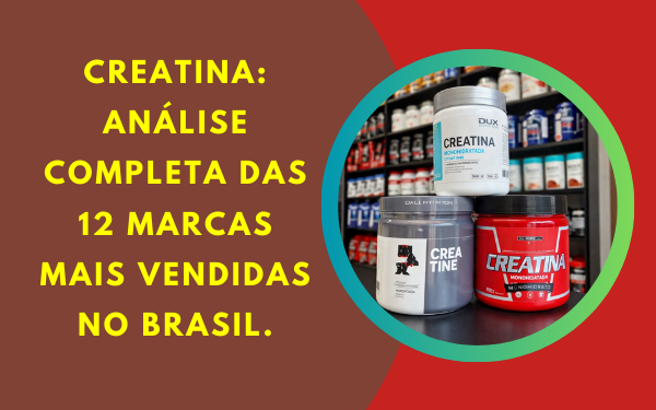 Creatina: Análise Completa das 12 Marcas Mais Vendidas no Brasil