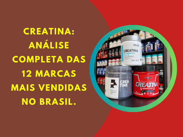Creatina: Análise Completa das 12 Marcas Mais Vendidas no Brasil