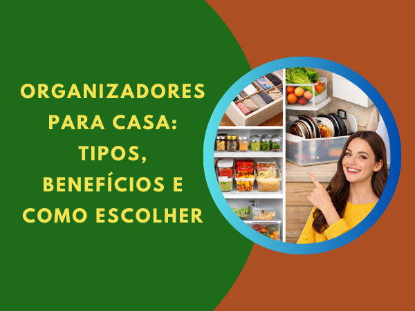 Organizadores para Casa: Tipos, Benefícios e Como Escolher