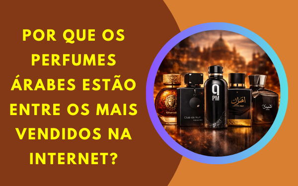 5 Perfumes Árabes Masculinos Mais Vendidos na Internet