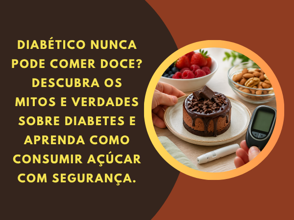 Mitos e Verdades sobre Diabetes: Diabético nunca pode comer doce?