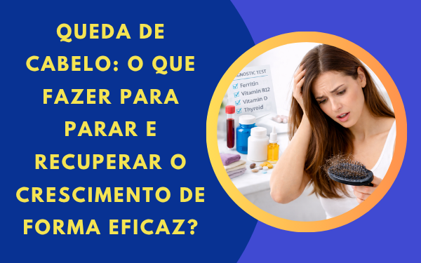 Queda de cabelo: o que fazer para parar e recuperar o crescimento de forma eficaz