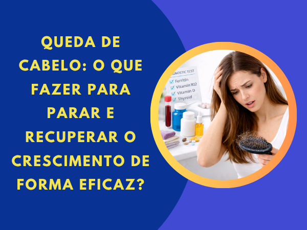 Queda de cabelo: o que fazer para parar e recuperar o crescimento de forma eficaz