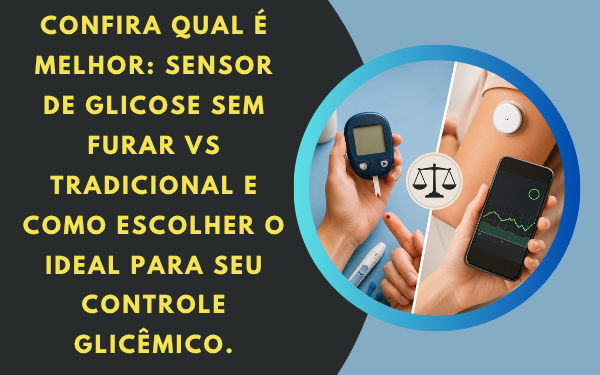 Qual é melhor: Sensor de glicose sem furar vs tradicional?