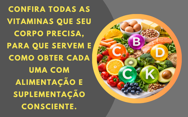 Vitaminas que seu corpo precisa e como obter cada uma delas!