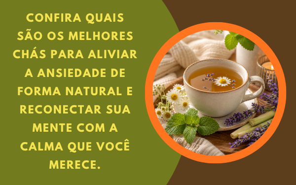 Confira quais são os melhores chás para aliviar a ansiedade