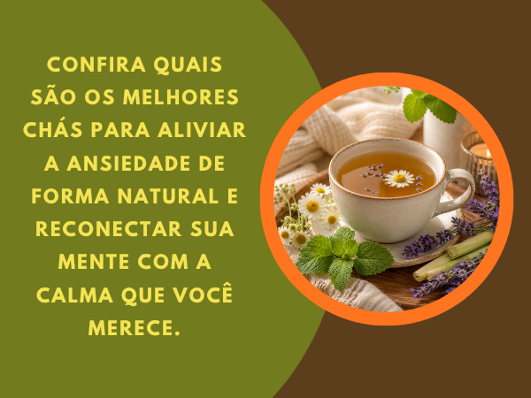 Confira quais são os melhores chás para aliviar a ansiedade