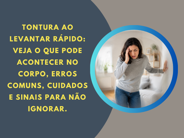 Tontura ao Levantar Rápido: causas e quando se preocupar