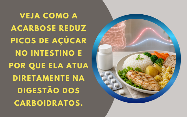 Como a Acarbose reduz picos de açúcar após carboidratos