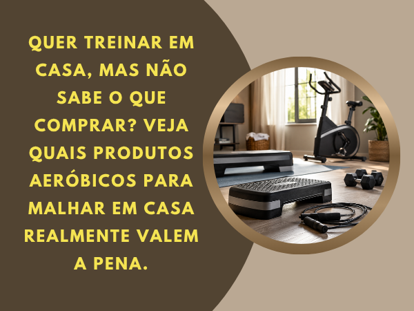 Produtos Aeróbicos Para Malhar em Casa: Quais Valem a Pena?