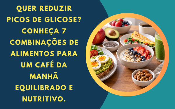 Reduza picos de glicose: 7 combinações para o café da manhã